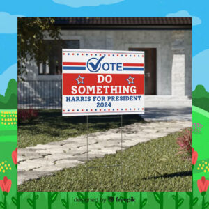Vote Do Something Harris For President 2024 Plastic Yard Sign