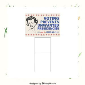 Vote For Harris Walz Voting Prevents Unwanted Presidencies 2024 Yard Sign