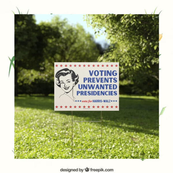 Vote For Harris Walz Voting Prevents Unwanted Presidencies 2024 Yard Sign