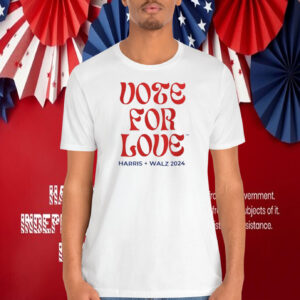 Vote For Love Harris Walz 2024 Shirt