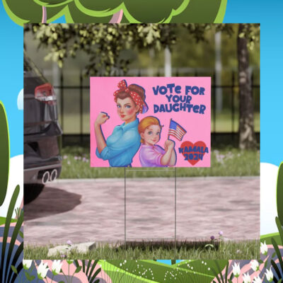 Vote For Your Daughter Kamala 2024 Yard Signs