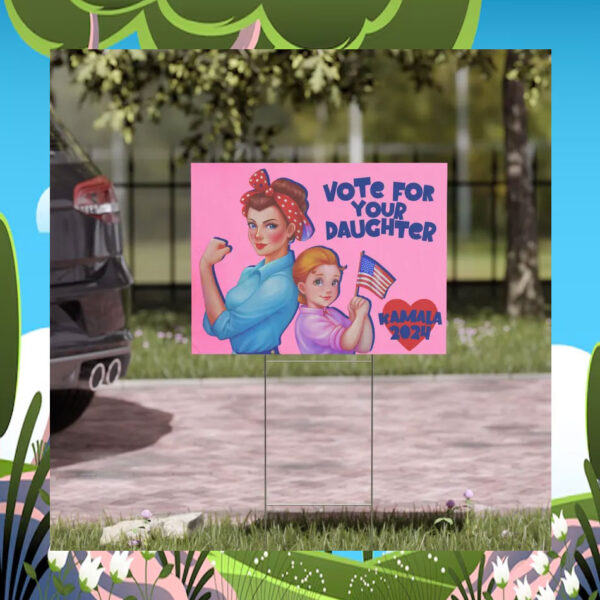 Vote For Your Daughter Kamala 2024 Yard Signs