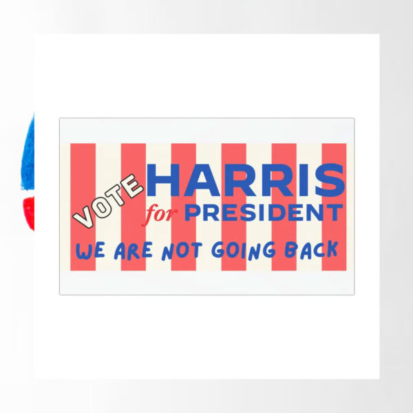Vote Harris For President We Are Not Going Back 2024 Car Magnet