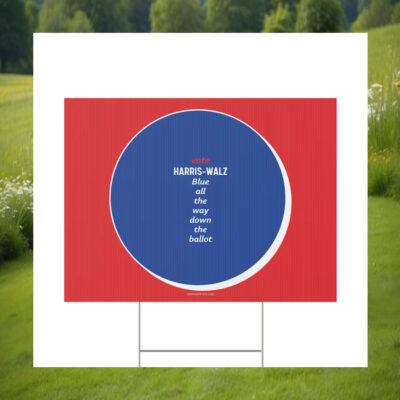 Vote Harris-Walz Blue All The Way Down The Ballot 2024 Plastic Yard Sign