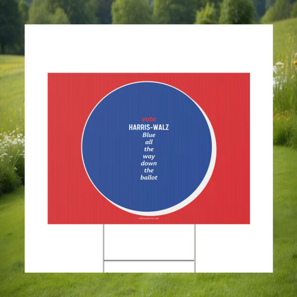 Vote Harris-Walz Blue All The Way Down The Ballot 2024 Plastic Yard Sign