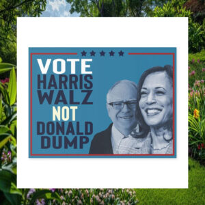 Vote Harris Walz Not Donald Dump Yard Sign
