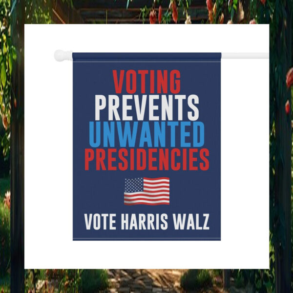 Vote Harris Walz Voting Prevents Unwanted Presidencies Flag