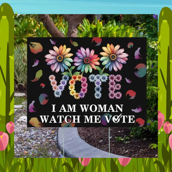 Vote I Am Woman Watch Me Vote Kamala 2024 Yard Sign