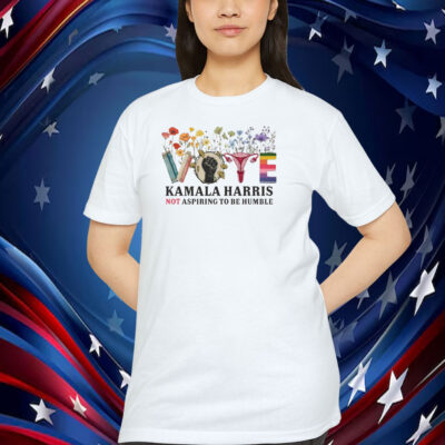 Vote Kamala Harris Not Aspiring To Be Humble Shirt