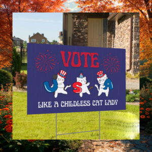 Vote Like A Childless Cat Lady For Kamala Harris 24 Yard Signs