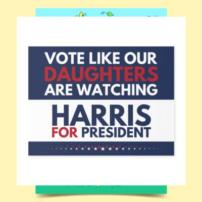 Vote Like Our Daughters Are Watching Harris For President 2024 Yard Sign