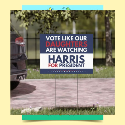 Vote Like Our Daughters Are Watching Harris For President 2024 Yard Sign
