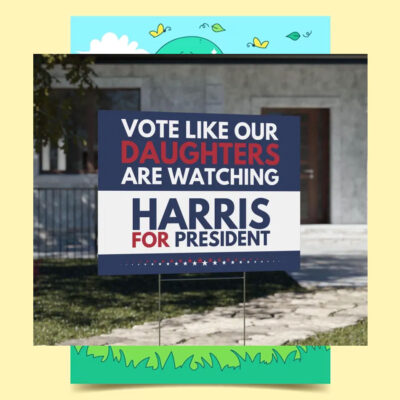 Vote Like Our Daughters Are Watching Harris For President 2024 Yard Sign