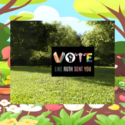 Vote Like Ruth Sent You Kamala 2024 Yard Sign