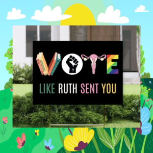 Vote Like Ruth Sent You Kamala Harris 24 Yard Signs