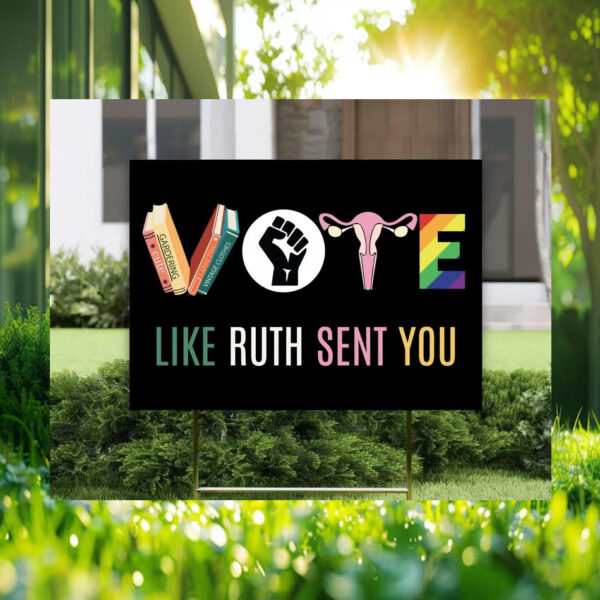 Vote Like Ruth Sent You Kamala Harris Yard Sign