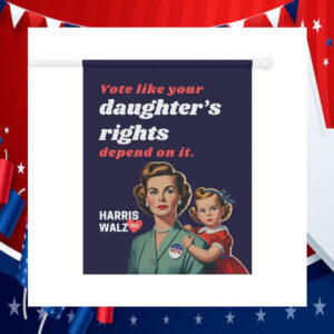 Vote Like Your Daughter's Rights Depend On It Harris Walz 2024 Flag