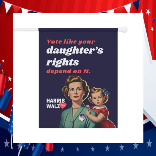 Vote Like Your Daughter's Rights Depend On It Harris Walz 2024 Flag