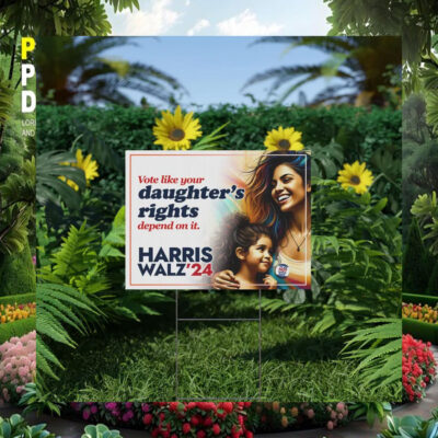 Vote Like Your Daughter's Rights Depend On It Harris Walz '24 Political Yard Sign