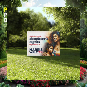 Vote Like Your Daughter's Rights Depend On It Harris Walz '24 Political Yard Sign