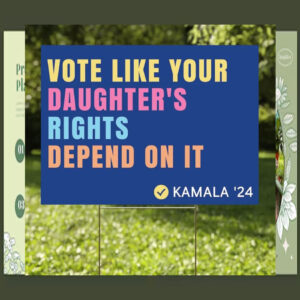 Vote Like Your Daughter's Rights Depend On It Kamala 24 Plastic Yard Sign