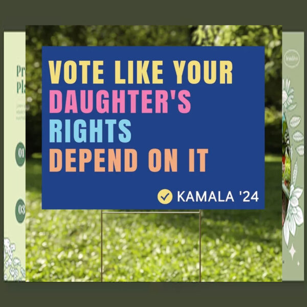 Vote Like Your Daughter's Rights Depend On It Kamala 24 Plastic Yard Sign