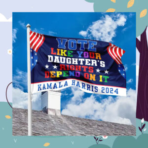 Vote Like Your Daughter's Rights Depend On It Kamala Harris 2024 House Flag