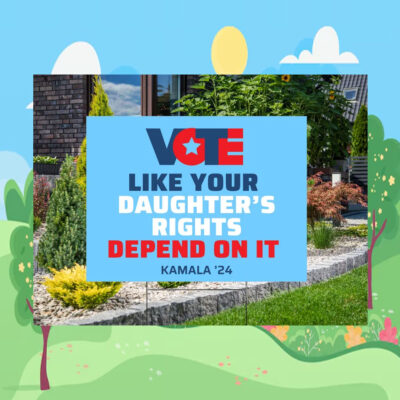 Vote Like Your Daughter's Rights Depend On It Kamala Harris 24 Yard Sign
