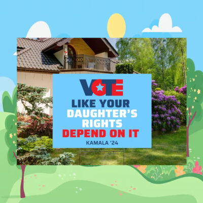 Vote Like Your Daughter's Rights Depend On It Kamala Harris 24 Yard Sign