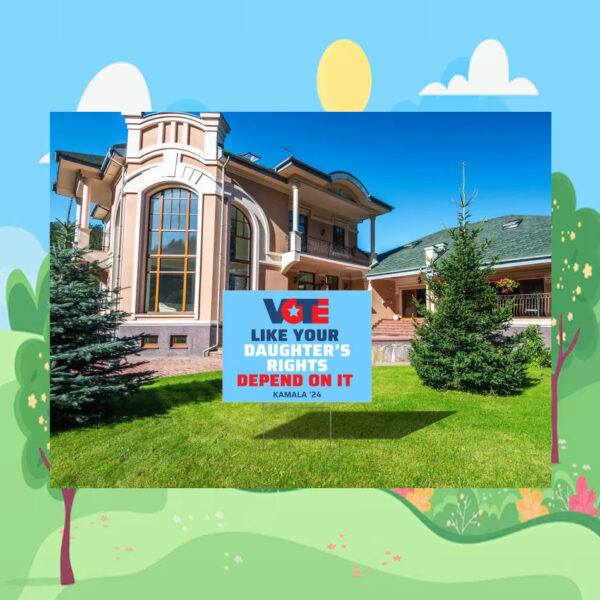 Vote Like Your Daughter's Rights Depend On It Kamala Harris 24 Yard Sign