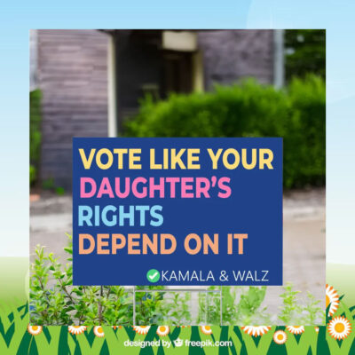 Vote Like Your Daughter's Rights Depend On It Kamala & Walz Yard Sign