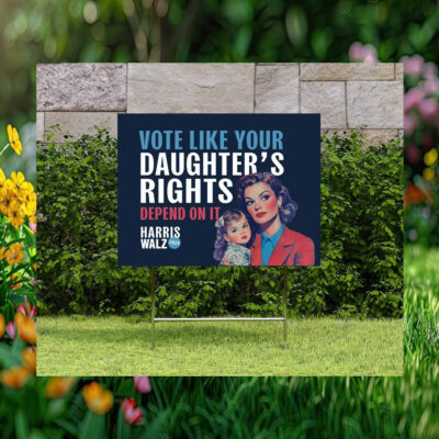 Vote Like Your Daughter's Rights Depend on It Harris Walz 2024 Political Yard Sign