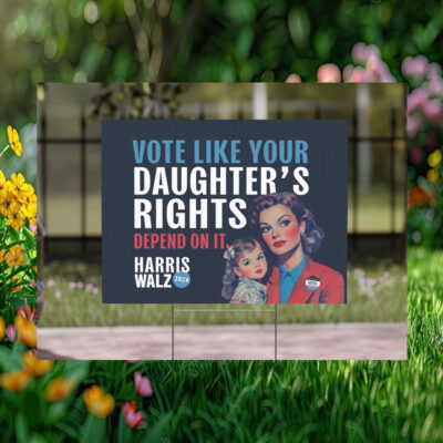 Vote Like Your Daughter's Rights Depend on It Harris Walz 2024 Political Yard Sign