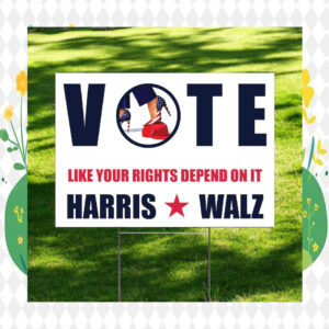 Vote Like Your Right's Depend On It Harris Walz 2024 Election Yard Sign