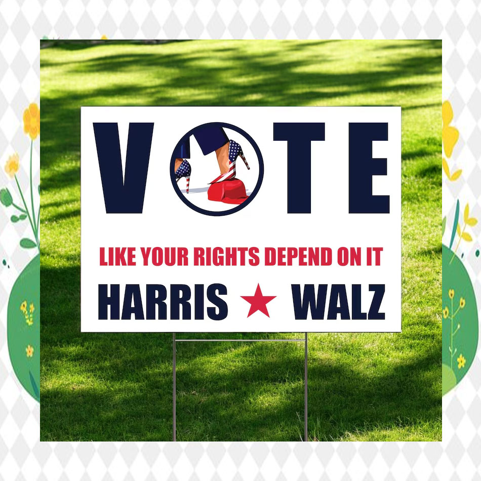 Vote Like Your Right's Depend On It Harris Walz 2024 Election Yard Sign