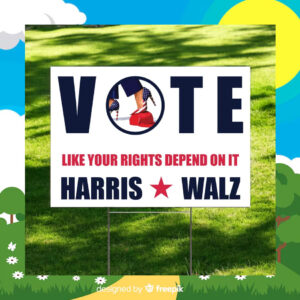 Vote Like Your Right's Depend On It Harris Walz Garden Yard Sign