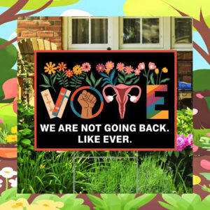 Vote We Are Not Going Back. Like Ever. Harris 2024 Yard Sign