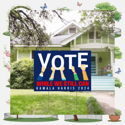 Vote While We Still Can Kamala Harris 2024 Yard Sign