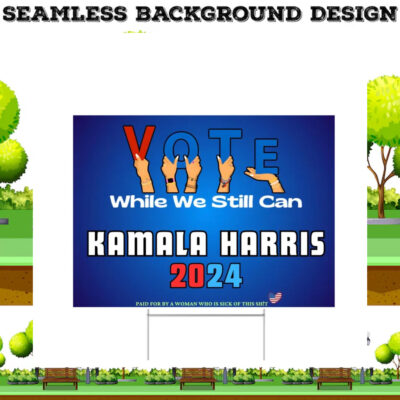 Vote While We Still Can Kamala Harris 2024 Yard Signs
