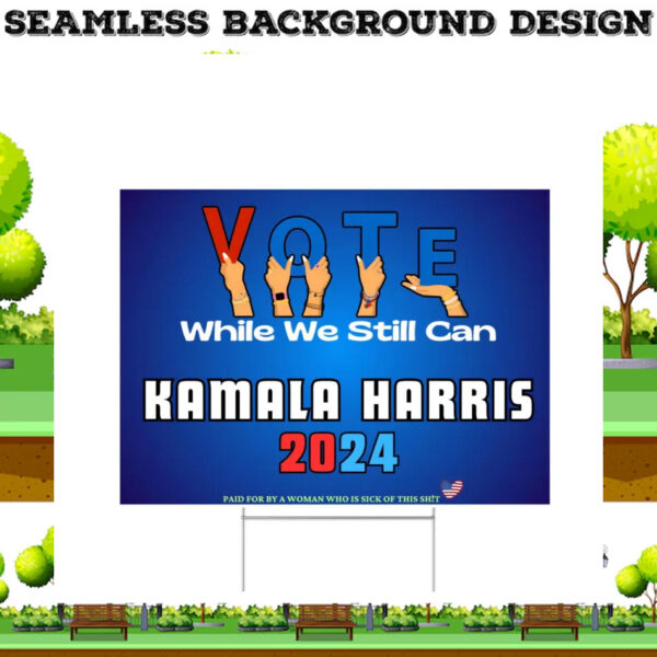 Vote While We Still Can Kamala Harris 2024 Yard Signs