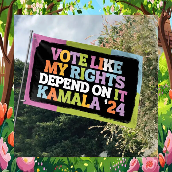 Voter Like My Rights Depend On It Kamala 24 Flag