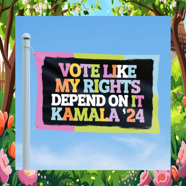 Voter Like My Rights Depend On It Kamala 24 Flag