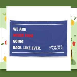 We Are Never Ever Going Back. Like Ever. Swifties For Kamala Flag