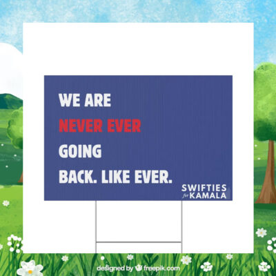 We Are Never Ever Going Back. Like Ever. Swifties For Kamala Harris Yard Sign