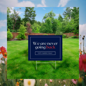 We Are Never Going Back Vote Harris Walz 24 Yard Sign