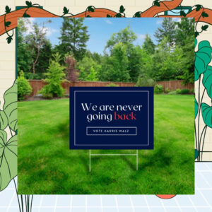 We Are Never Going Back Vote Harris Walz Yard Sign