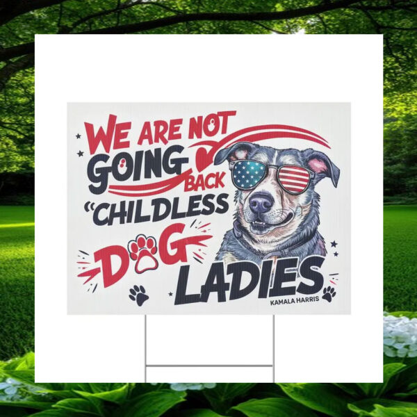 We Are Not Giong Back Childless Dog Ladies Kamala Harris Yard Sign
