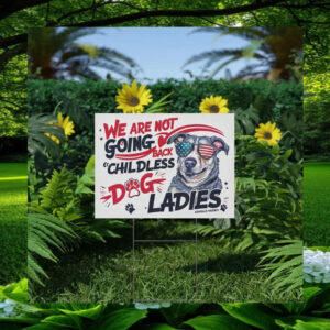 We Are Not Giong Back Childless Dog Ladies Kamala Harris Yard Sign