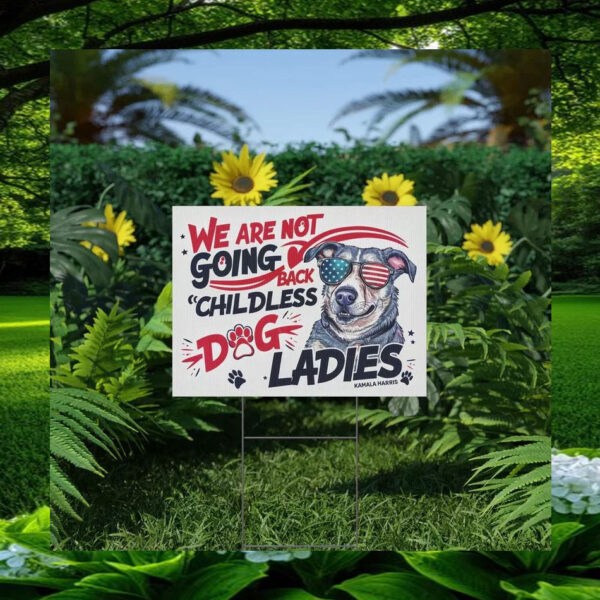 We Are Not Giong Back Childless Dog Ladies Kamala Harris Yard Sign