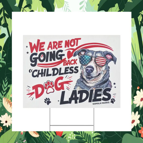We Are Not Going Back Childless Dog Ladies Kamala Harris Yard Sign